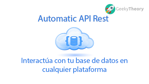 Cómo crear una API REST que interactúe con tu base de datos 1 Automatic API Rest: Interactúa con tu base de datos en cualquier ...