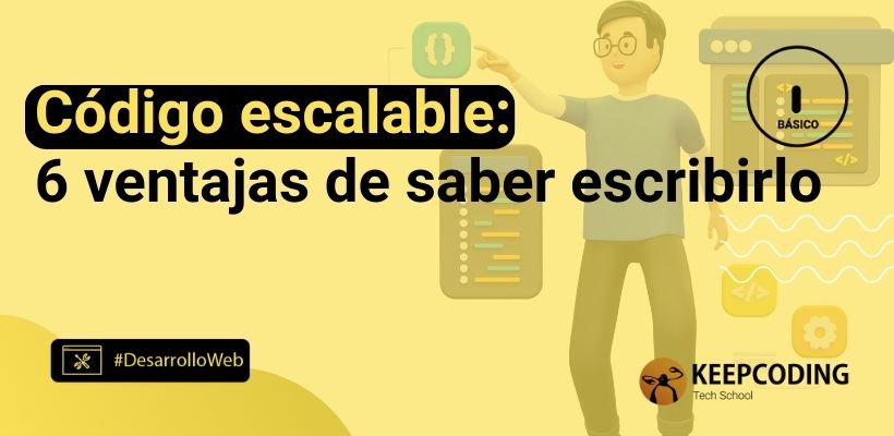 Cómo hacer que tu código sea escalable desde el principio 1 Código escalable: Ventajas de saber escribirlo en 2025