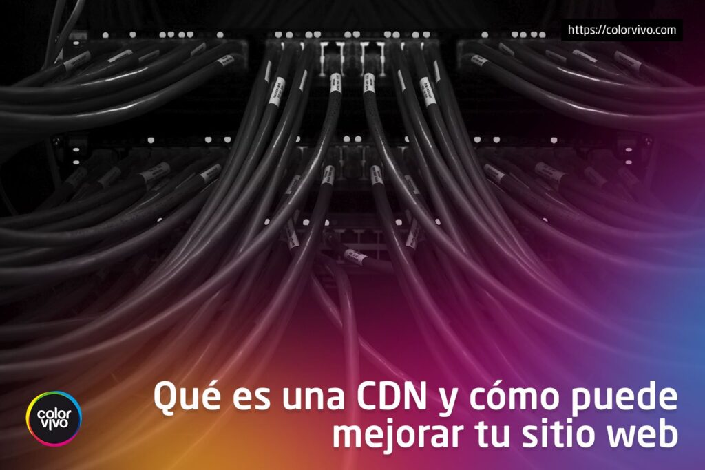 Qué es una CDN y cómo mejora tu página web 1 Qué es una CDN y cómo puede mejorar tu sitio web - Color Vivo Internet